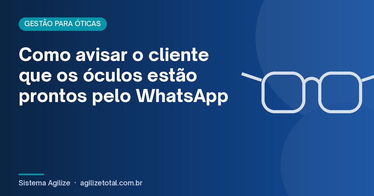 Read more about the article Como avisar o cliente que os óculos estão prontos pelo WhatsApp