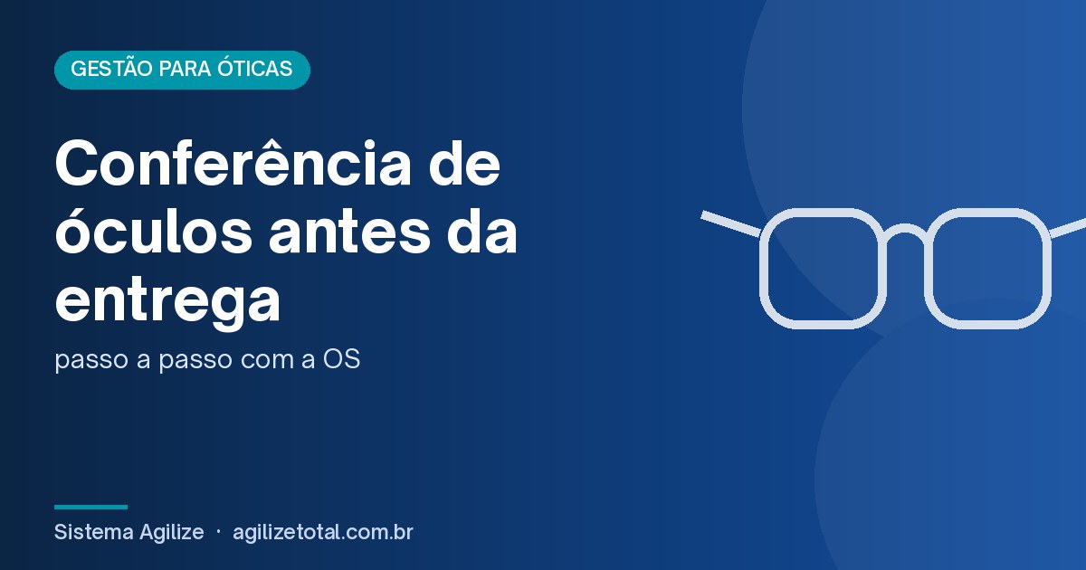 Read more about the article Conferência de óculos antes da entrega: passo a passo com a OS
