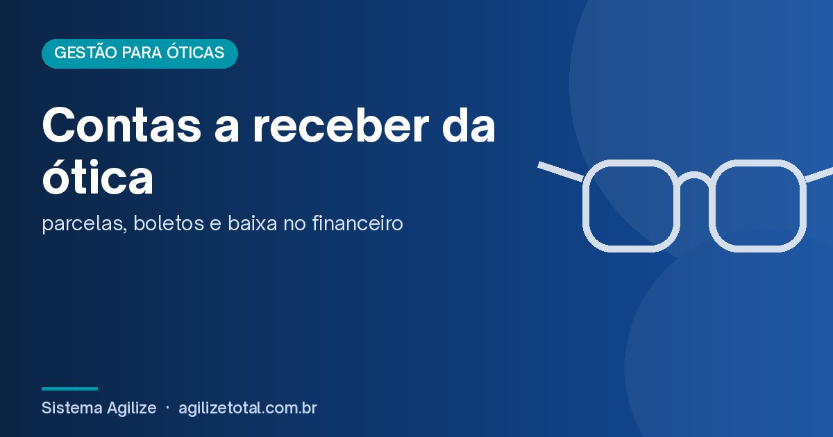 Read more about the article Contas a receber da ótica: parcelas, boletos e baixa no financeiro