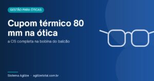 Read more about the article Cupom térmico 80 mm na ótica: a OS completa na bobina do balcão