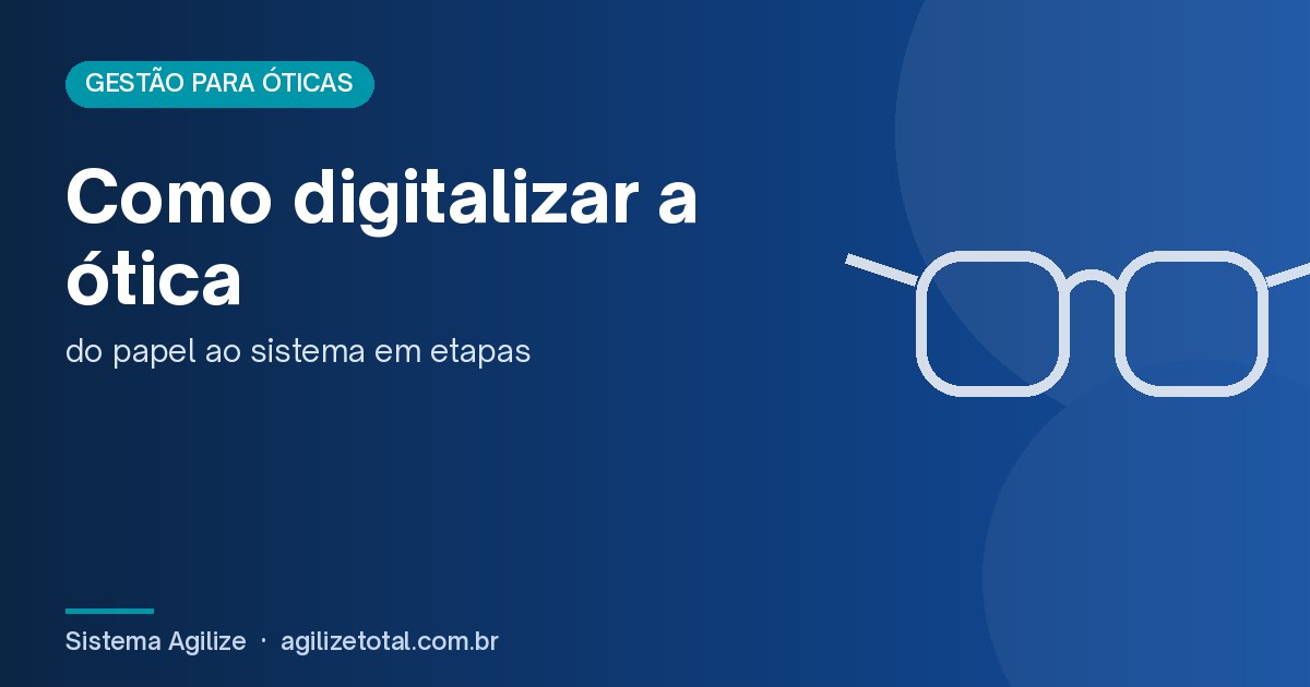 Read more about the article Como digitalizar a ótica: do papel ao sistema em etapas