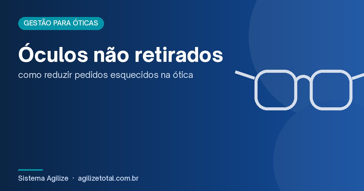 Read more about the article Óculos não retirados: como reduzir pedidos esquecidos na ótica