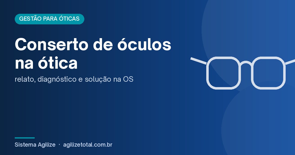 Read more about the article Conserto de óculos na ótica: relato, diagnóstico e solução na OS