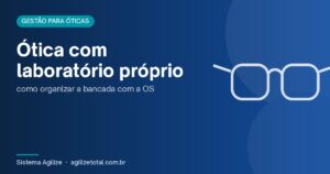 Read more about the article Ótica com laboratório próprio: como organizar a bancada com a OS