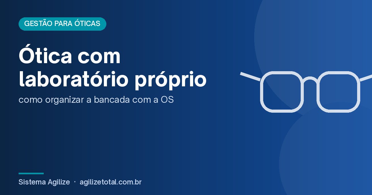 Read more about the article Ótica com laboratório próprio: como organizar a bancada com a OS