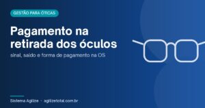Read more about the article Pagamento na retirada dos óculos: sinal, saldo e forma de pagamento na OS