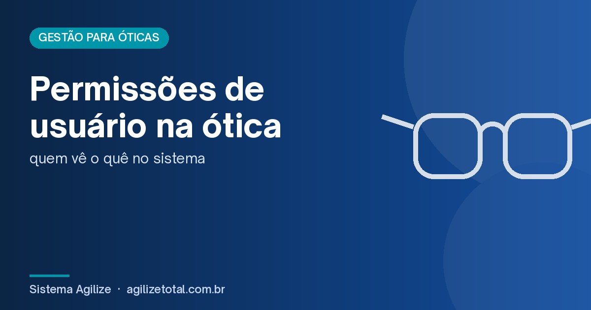 You are currently viewing Permissões de usuário na ótica: quem vê o quê no sistema