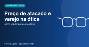 Read more about the article Preço de atacado e varejo na ótica: como vender para outras lojas