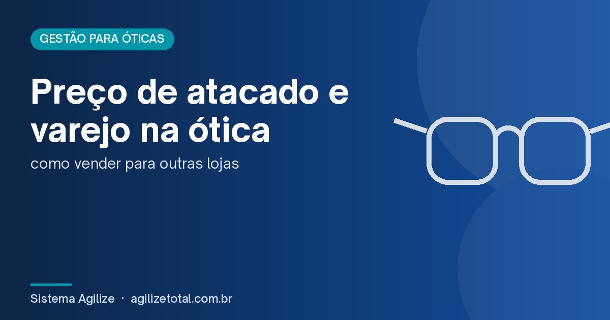 You are currently viewing Preço de atacado e varejo na ótica: como vender para outras lojas