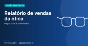 Read more about the article Relatório de vendas da ótica: o que olhar toda semana