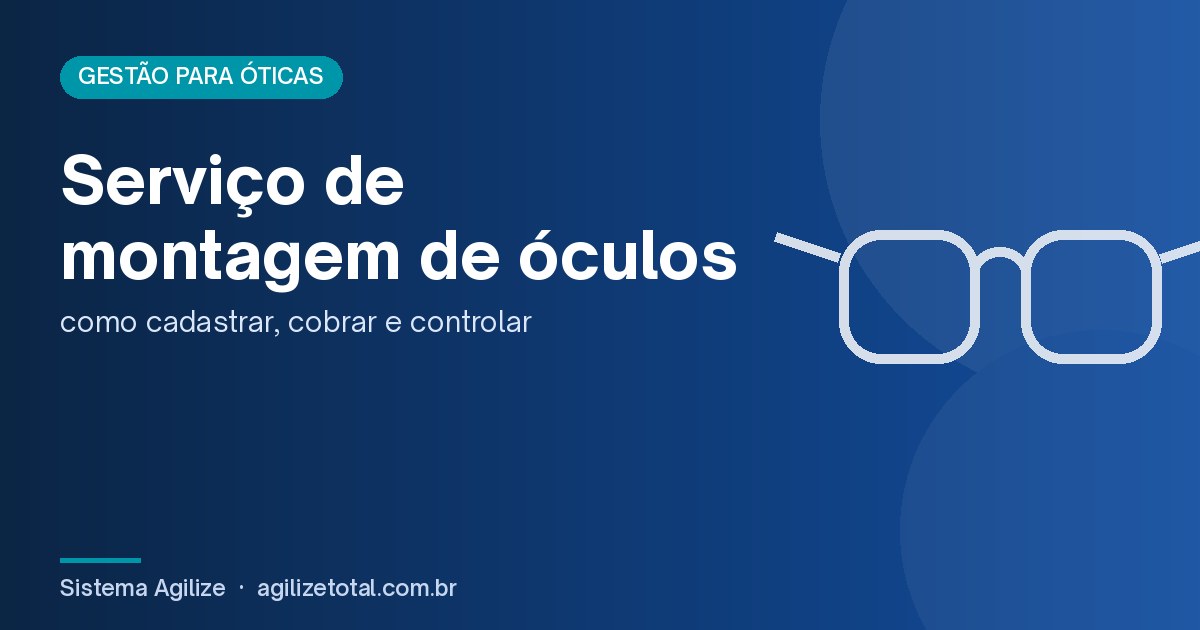 Read more about the article Serviço de montagem de óculos: como cadastrar, cobrar e controlar