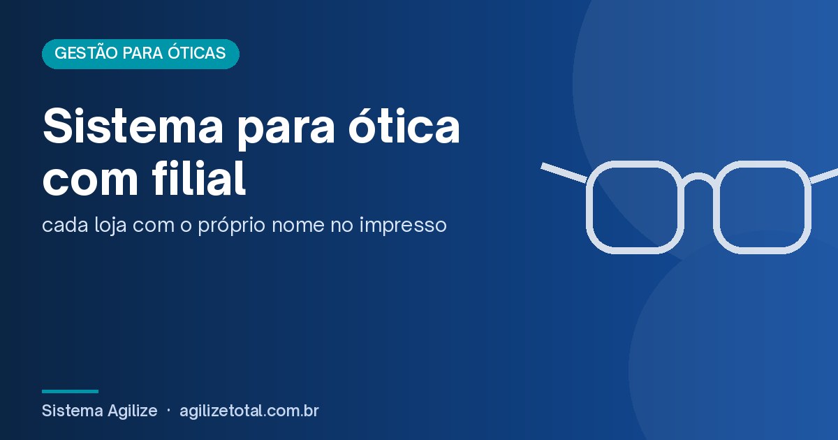 Read more about the article Sistema para ótica com filial: cada loja com o próprio nome no impresso