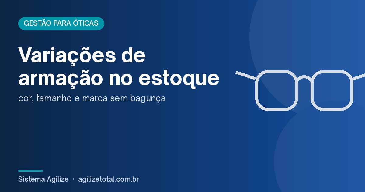 Read more about the article Variações de armação no estoque: cor, tamanho e marca sem bagunça